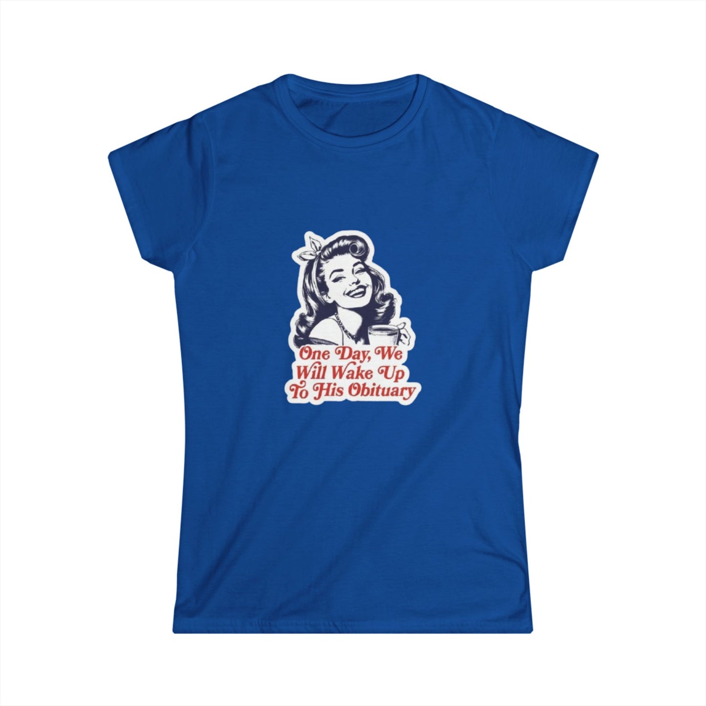 Vintage-Inspired Women's Softstyle Tee - 'One Day, We Will Wake Up To His Obituary' - Perfect for Casual Wear, Gift for Friends, [...]